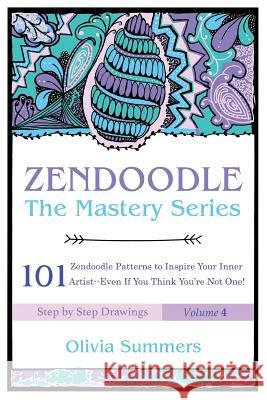Zendoodle: 101 Zendoodle Patterns to Inspire Your Inner Artist--Even if You Think You're Not One Summers, Olivia 9781540812575