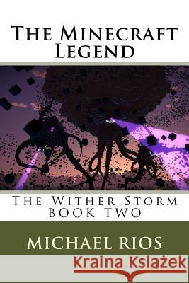 The Minecraft Legend: The Wither Storm Michael Rios 9781540812780 Createspace Independent Publishing Platform