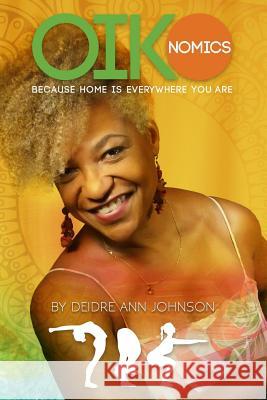 Oikonomics: Because Home is Everywhere You Are: Applying ergonomics to your everyday life Johnson, Deidre Ann 9781540813725 Createspace Independent Publishing Platform