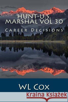 Hunt-U.S. Marshal Vol 30: Career Decisions Wl Cox 9781540814227 Createspace Independent Publishing Platform