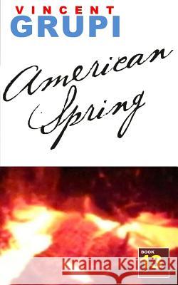 American Spring Vincent Grupi 9781540814722 Createspace Independent Publishing Platform