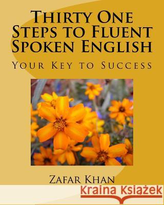 Thirty One Steps to Fluent Spoken English Zafar Khan 9781540814739 Createspace Independent Publishing Platform