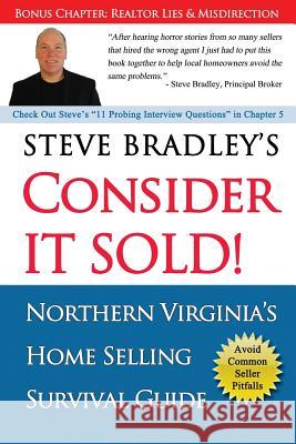 Consider it Sold!: Northern Virginia's Home Selling Survival Guide Bradley, Steve 9781540815910