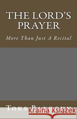 The Lord's Prayer: More Than Just A Recital Balogun, Toks 9781540816252 Createspace Independent Publishing Platform