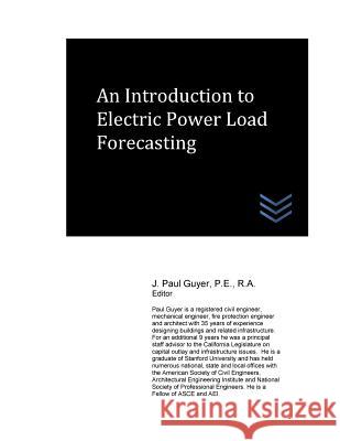 An Introduction to Electric Power Load Forecasting J. Paul Guyer 9781540817419 Createspace Independent Publishing Platform