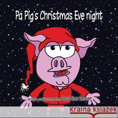 Pa Pig's Christmas Eve Night Paul a. Snover 9781540817761 Createspace Independent Publishing Platform