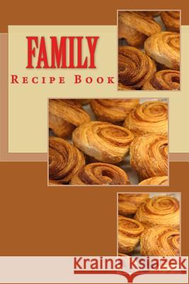 Family Recipe Book: Keep Your Recipes Organized Richard B. Foster B. F. Starling 9781540817822 Createspace Independent Publishing Platform