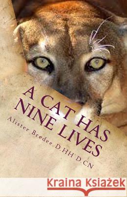 A Cat Has Nine Lives: And so do you. Bredee D. Hh, Alister 9781540819260 Createspace Independent Publishing Platform