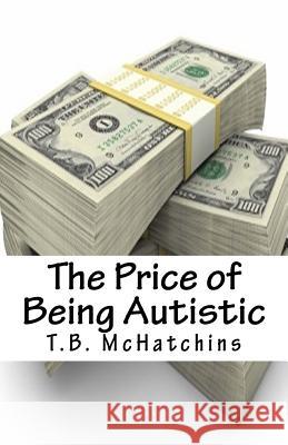 The Price of Being Autistic T. B. McHatchins 9781540819482 Createspace Independent Publishing Platform