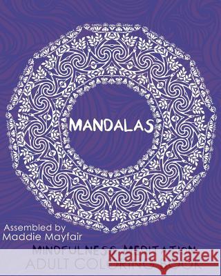 Mandalas Mindfulness Meditation Adult Coloring Book Maddie Mayfair 9781540819802 Createspace Independent Publishing Platform