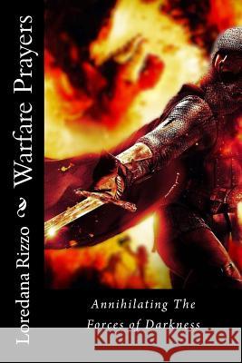 Warfare Prayers: Annihilating The Forces of Darkness Loredana Rizzo 9781540820143