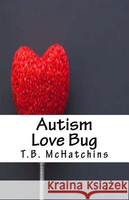 Autism Love Bug T. B. McHatchins 9781540821270 Createspace Independent Publishing Platform