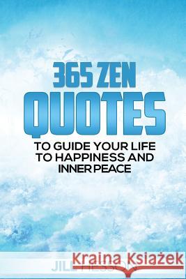 365 Zen Quotes to Guide Your Life to Happiness and Inner Peace Jill Hesson 9781540822963 Createspace Independent Publishing Platform