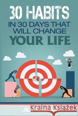 30 Habits in 30 Days that will Change your Life Hesson, Jill 9781540823236 Createspace Independent Publishing Platform