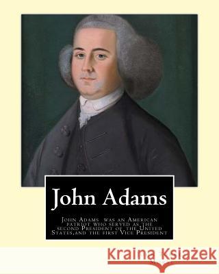 John Adams. By: John T. (Torrey) Morse (1840-1937) was an American historian and biographer.: John Adams (October 30 [O.S. October 19] Morse, John T. 9781540823434 Createspace Independent Publishing Platform