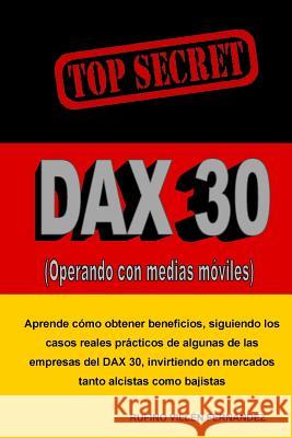 Top Secret: DAX 30 (Operando con medias móviles) Fernandez, Rufino Villen 9781540824639 Createspace Independent Publishing Platform