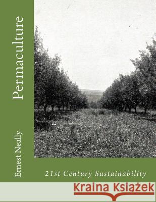 21st Century Sustainability: Permaculture Ernest Neally 9781540824813 Createspace Independent Publishing Platform