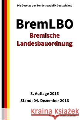 Bremische Landesbauordnung (BremLBO), 3. Auflage 2016 G. Recht 9781540824929 Createspace Independent Publishing Platform