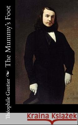 The Mummy's Foot Theophile Gautier Lafcadio Hearn 9781540825223 Createspace Independent Publishing Platform