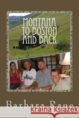 Montana to Boston and Back Mrs Barbara Raue 9781540825261 Createspace Independent Publishing Platform