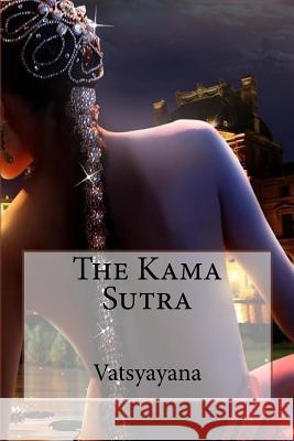 The Kama Sutra Vatsyayana Vatsyayana                               Richard Burton Paula Benitez 9781540825636 Createspace Independent Publishing Platform