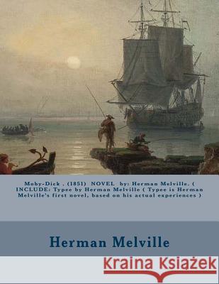 Moby-Dick . (1851) Novel by: Herman Melville. ( Include: Typee by Herman Melville ( Typee Is Herman Melville's First Novel, Based on His Actual Exp Herman Melville 9781540825919