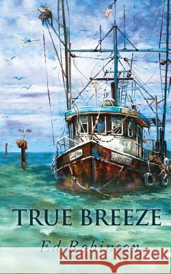 True Breeze Ed Robinson 9781540826978 Createspace Independent Publishing Platform