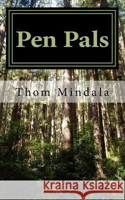 Pen Pals: The story of a man and a woman who find each other through the mail and eventually fall deeply in love with each other Thom Mindala 9781540826992