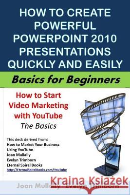 How to Create Powerful PowerPoint 2010 Presentations Quickly And Easily: Basics for Beginners Trimborn, Evelyn 9781540827258 Createspace Independent Publishing Platform
