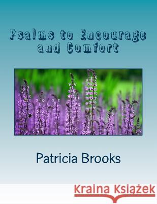 Psalms to Encourage and Comfort: Devotional self help Brooks, Patricia F. 9781540828538 Createspace Independent Publishing Platform