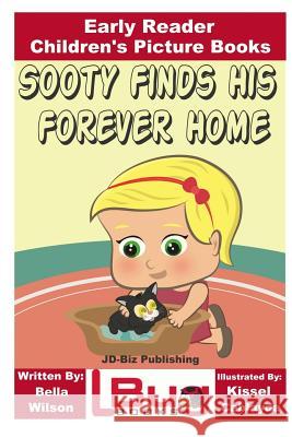 Sooty Finds His Forever Home - Early Reader - Children's Picture Books Bella Wilson John Davidson Kissel Cablayda 9781540828880 Createspace Independent Publishing Platform