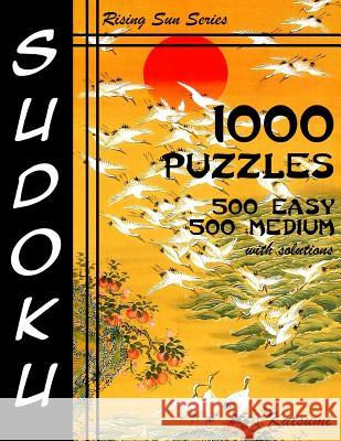 Sudoku 1,000 Puzzles 500 Easy & 500 Medium With Solutions: Take Your Playing To The Next Level With This Sudoku Puzzle Book Containing Two Levels of D Katsumi 9781540829528