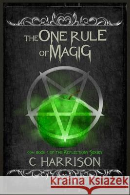 The One Rule of Magic C. Harrison 9781540829702 Createspace Independent Publishing Platform