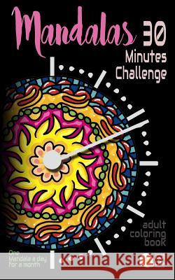 Mandalas - 30 Minutes Challenge: Adult coloring Travel Book. Pocket-Size. Your Coloring Book When You Are Traveling Publishing, Coloring Adult Life 9781540829931 Createspace Independent Publishing Platform