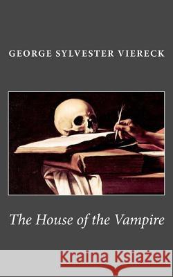 The House of the Vampire George Sylvester Viereck 9781540830173 Createspace Independent Publishing Platform