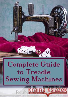 Complete Guide To Treadle Sewing Machines Doyle, Reuben O. 9781540832467