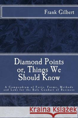 Diamond Points or Things We Should Know: A Compendium of Facts, Forms, Methods and Laws for the Safe Conduct of Business Ex-Sub Treasurer U. S. Hon Fr Gilbert Christopher D'James 9781540832962 Createspace Independent Publishing Platform