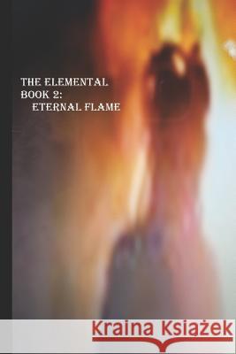 The Elemental Book 2: The Eternal Flame Janeen Abdo 9781540834843 Createspace Independent Publishing Platform