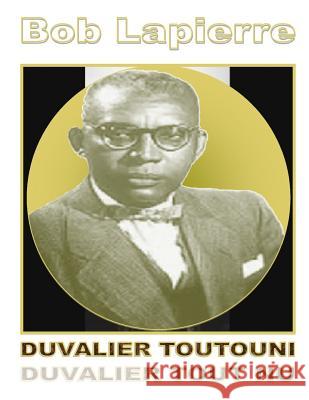 Duvalier Toutouni: Duvalier Toutouni (Kreyòl-Franse) Lapierre, Bob 9781540835079