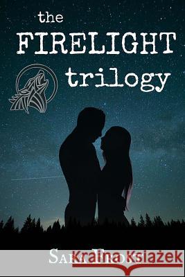 The Firelight Trilogy Sara Frost 9781540836229 Createspace Independent Publishing Platform