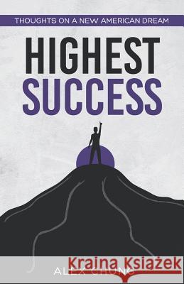 Highest Success Alex Chung 9781540836885 Createspace Independent Publishing Platform