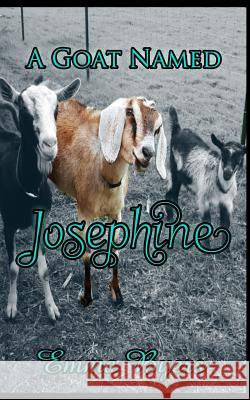A Goat Named Josephine Emma Byers 9781540837264 Createspace Independent Publishing Platform