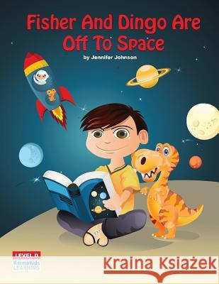 Fisher and Dingo Are Off to Space Jennifer Johnson 9781540837295