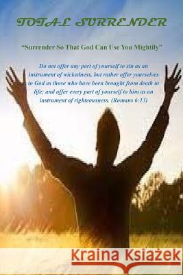 Total Surrender: Surrender So That God Can Use You Mightily Marguerite Breedy-Haynes 9781540837691 Createspace Independent Publishing Platform