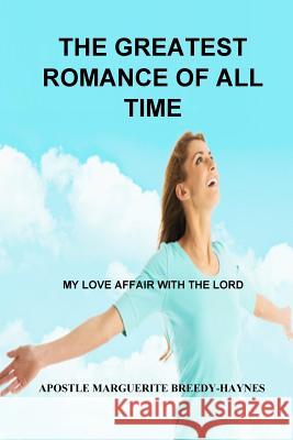 The Greatest Romance Of All Time: My Love Affair With the Lord Breedy-Haynes, Marguerite 9781540838070 Createspace Independent Publishing Platform