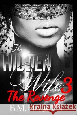 The Hidden Wife 3: The Revenge: Fran's Side B. M. Hardin 9781540838919 Createspace Independent Publishing Platform