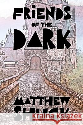 Friends of the Dark: 8 stories for children who sleep with the lights off Shuck, Matthew D. 9781540839275 Createspace Independent Publishing Platform