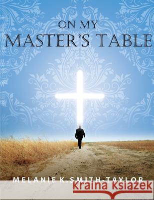 On My Master's Table Melanie K. Smith-Taylor 9781540839770