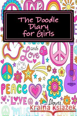 The Doodle Diary for Girls Art Journaling Sketchbooks 9781540841124 Createspace Independent Publishing Platform