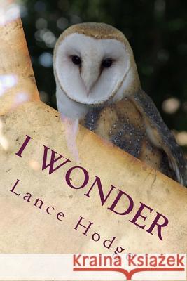 I Wonder Lance Hodge 9781540841742 Createspace Independent Publishing Platform